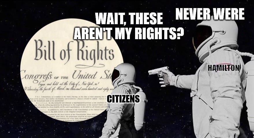 MEME (‘Never Were’ Format) — Citizen looking at Bill of Rights — ‘Wait, These Aren’t My Rights?’, Hamilton (with gun) — ‘Never Were’