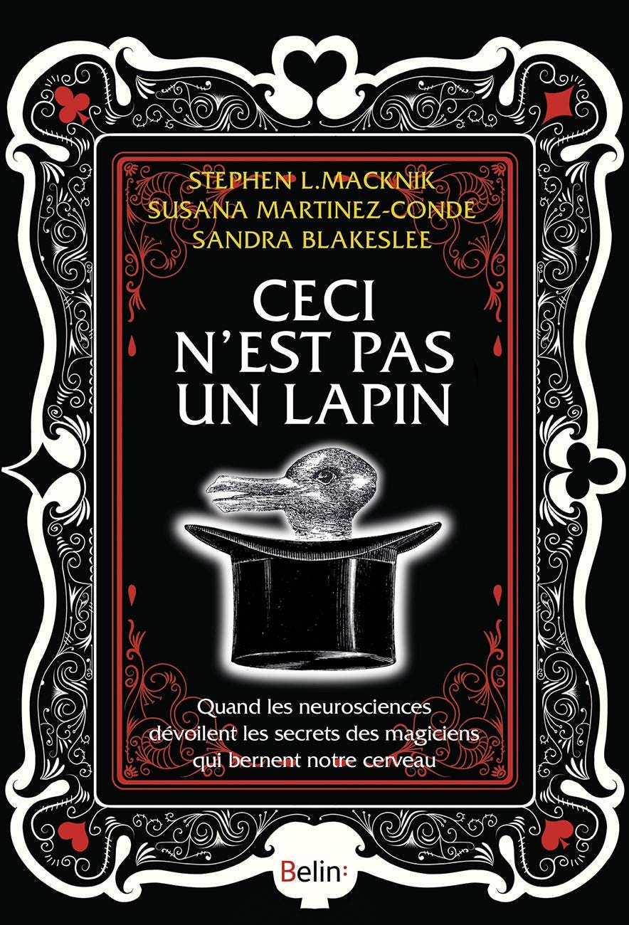 “Ceci n’est pas un lapin: Quand les neurosciences dévoilent les secrets des magiciens qui bernent notre cerveau” (Sandra Blakeslee)