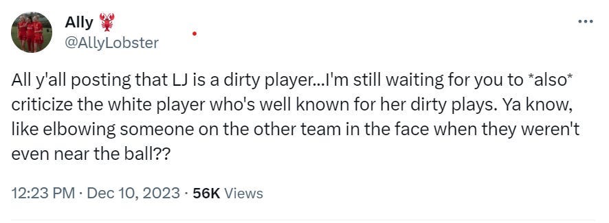 Tweet from @AllyLobster says, “All yall posting that LJ is a dirty player… i’m still waiting for you to also criticize the white plater who’s well known for her dirty plays. You know, like elbowing someone on the other team in the face when they weren’t even near the ball?