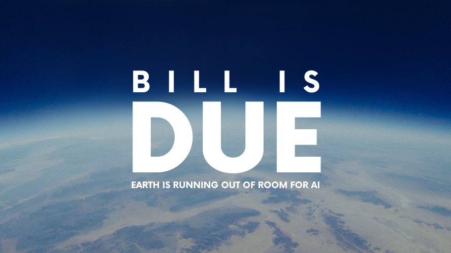 Bill is due. Earth is running out of room for AI