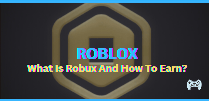 What Is Robux And How To Earn?