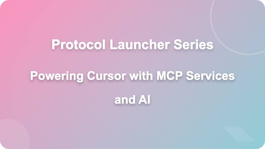 Protocol Launcher Series: Powering Cursor with MCP Services and AI