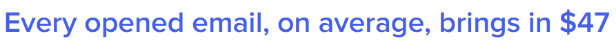 Every opened email, on average, brings in $47.