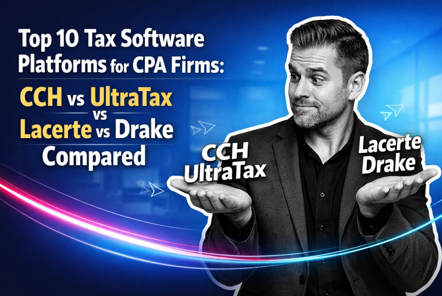 Top 10 Tax Software Platforms for CPA Firms: CCH vs UltraTax vs Lacerte vs Drake Compared
