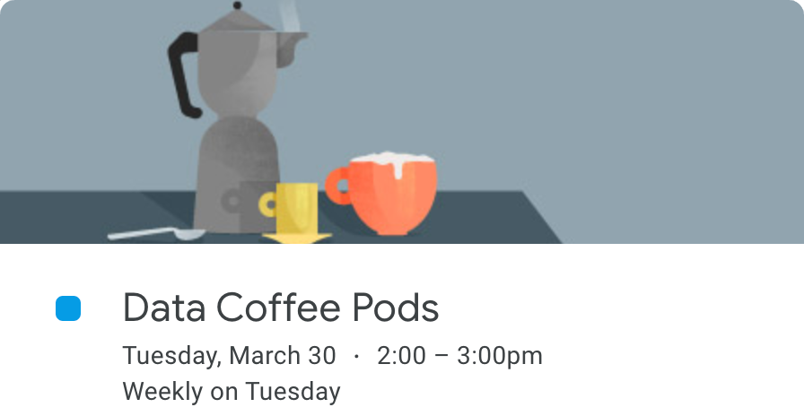 This is a screenshot of the weekly invite we send out to the entire team. It is titled “Data Coffee Pods” and has a graphic with a coffee kettle, a mug, and an espresso cup. The description below says “Tuesday, March 30–2:00–3:00pm, Weekly on Tuesday.”
