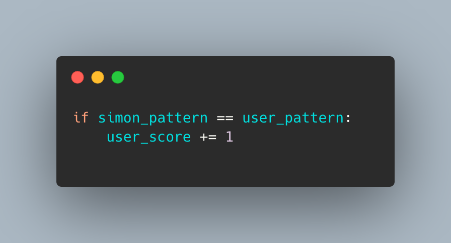 Code snippet on a black background to simulate a terminal window. The code reads: if simon pattern is equal to user pattern then add one to user score