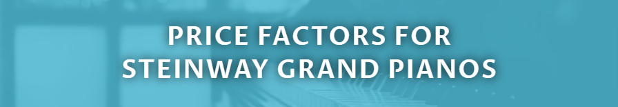 Price Factors for
 Steinway Grand Pianos