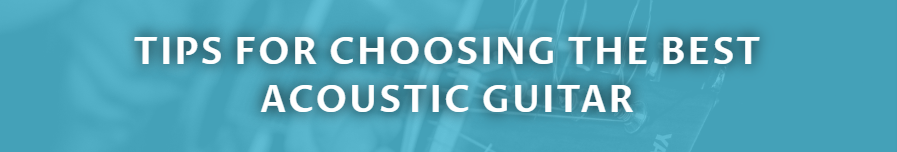 TIPS FOR CHOOSING THE BEST ACOUSTIC GUITAR