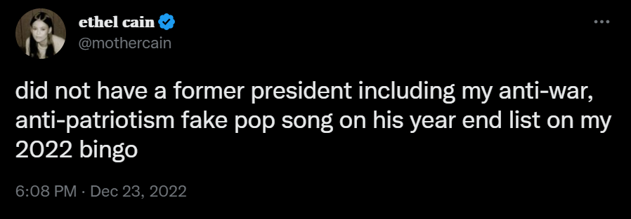 A screenshot of a tweet from sing Ethel Cain that reads “did not have a former president including my anti-war, anti-patriotism fake pop song on his year end list on my 2022 bingo”.