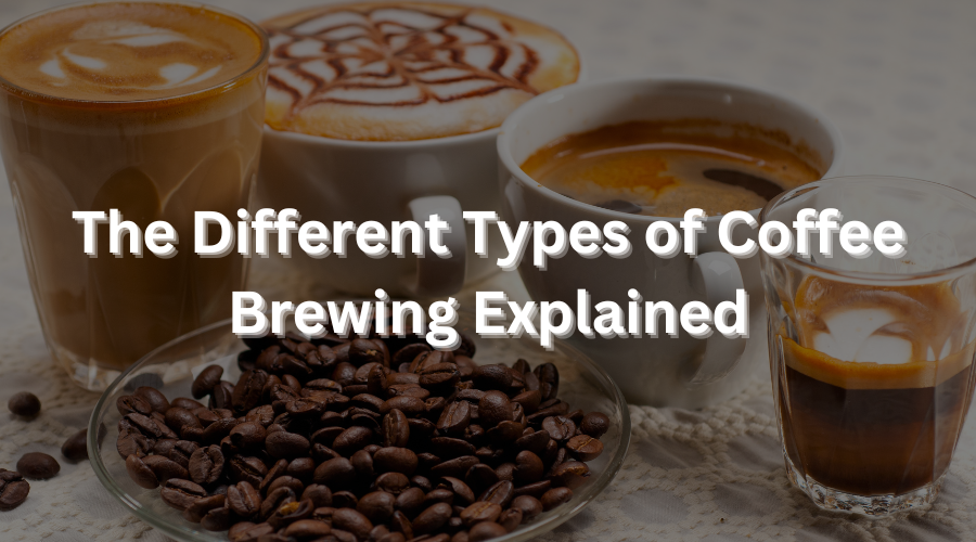 The Different Types of Coffee Brewing Explained