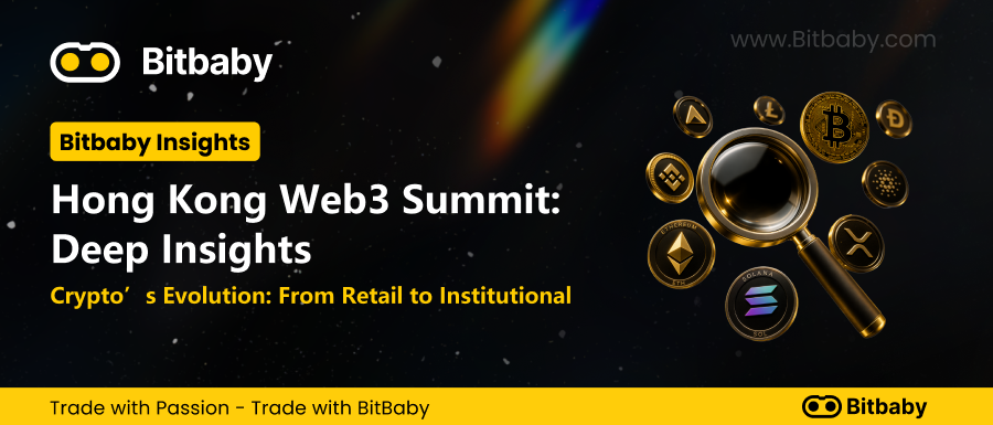 【Bitbaby POV】 Hong Kong Web3 Festival: Crypto’s Shift from Retail to Institutional Is Already…