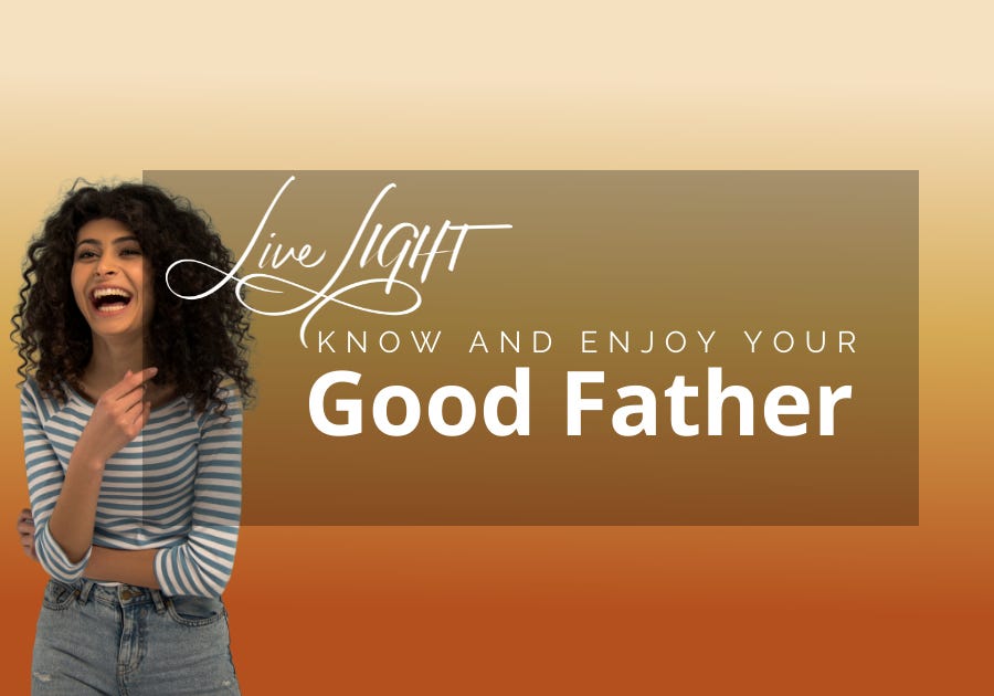 Know and Enjoy Your Good Father