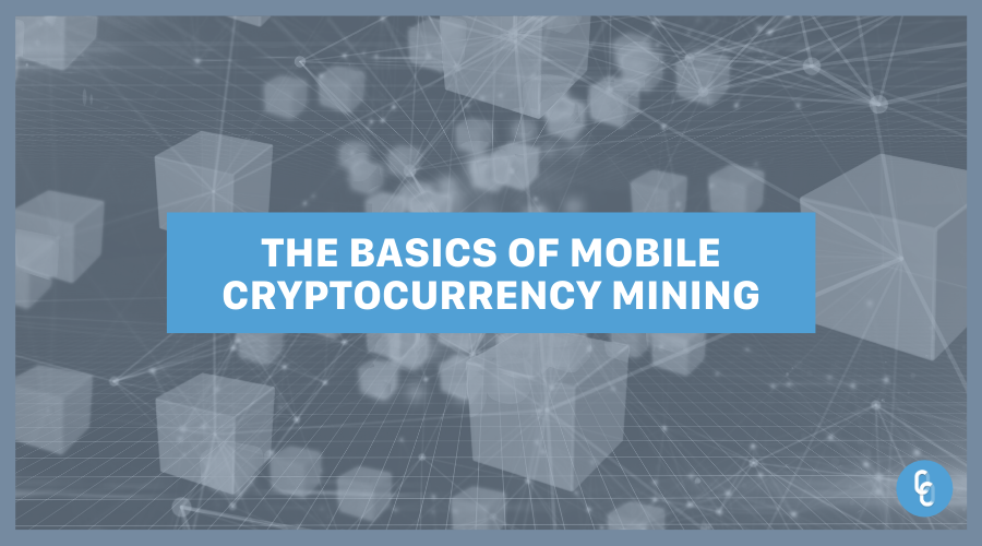 The Basics of Mobile Cryptocurrency Mining.