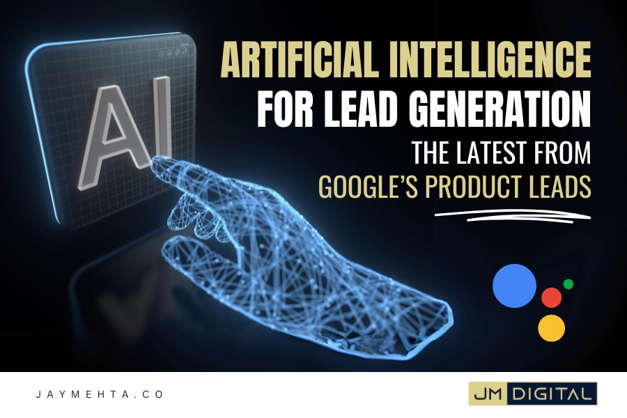 Artificial Intelligence For Lead Generation — The Latest From Google’s Product Leads