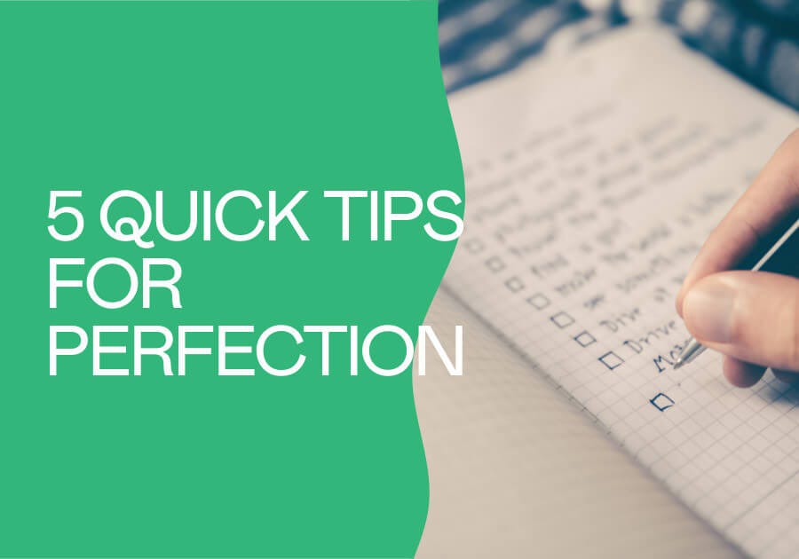 some quick tips to achieve perfection