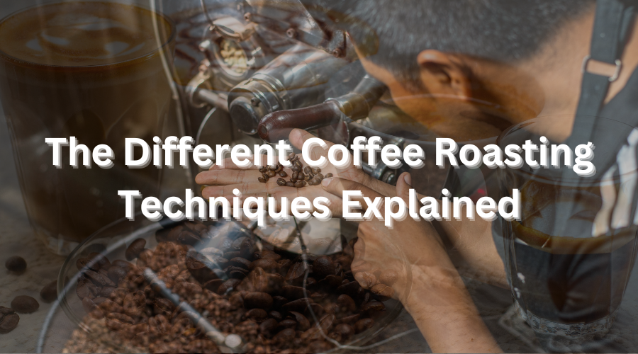 The Different Coffee Roasting Techniques Explained