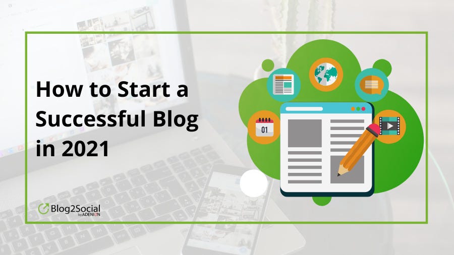 How to Start a Successful Blog in 2021