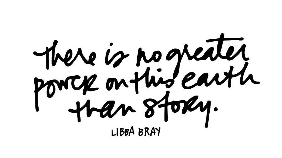 Quote that says “there is no greater power on this earth than story” from Libba Bray