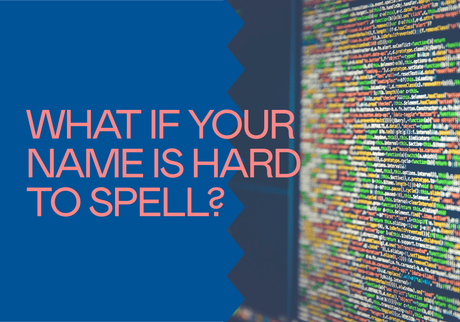What if your name is long or hard to spell?