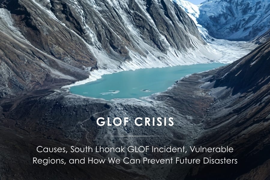 GLOF Crisis: Causes South Lhonak incident Vulnerable Regions and Preve GLOF Crisis: Causes South Lhonak incident Vulnerable Regions and Preve