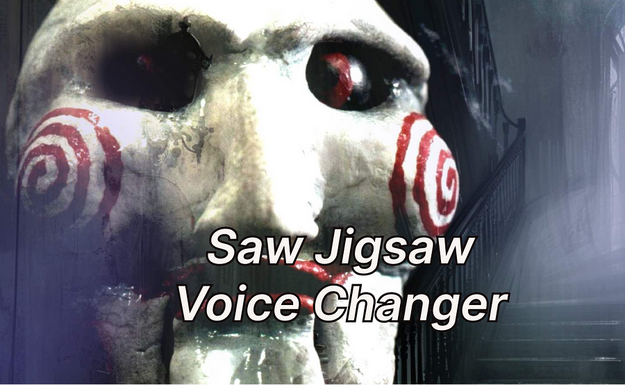 Saw Jigsaw voice changer Saw Jigsaw voice changer