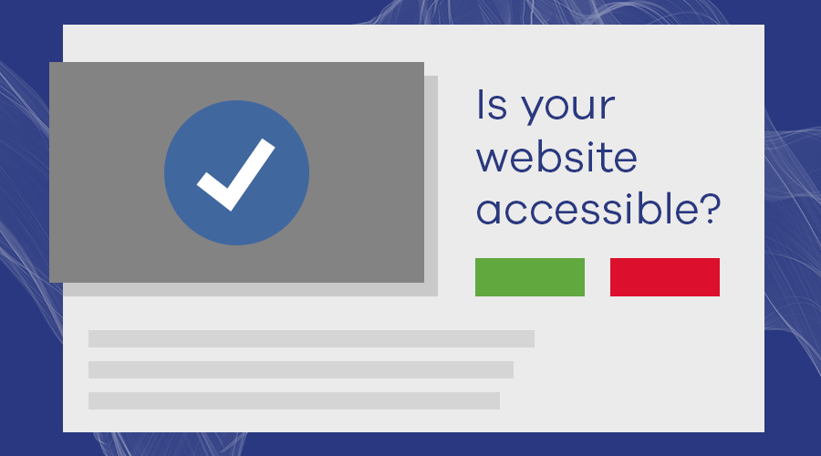 Graphic of a website asking “is your website accessible?” with a big tick that suggests the website is accessible.