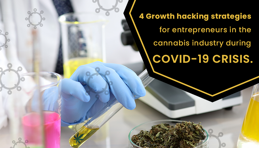 4 Growth Hacking Strategies For Entrepreneurs In The Cannabis Industry During Covid-19 Crisis