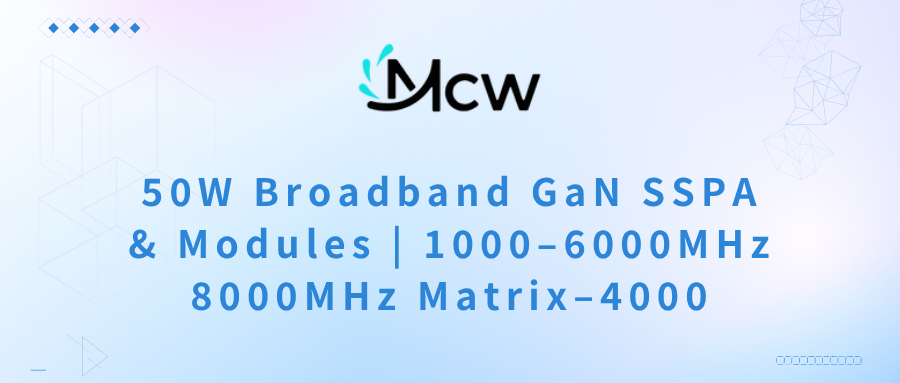 50W Broadband GaN SSPAs (1000–6000MHz & 4000–8000MHz): Optimizing 50W Broadband GaN SSPAs (1000–6000MHz & 4000–8000MHz): Optimizing