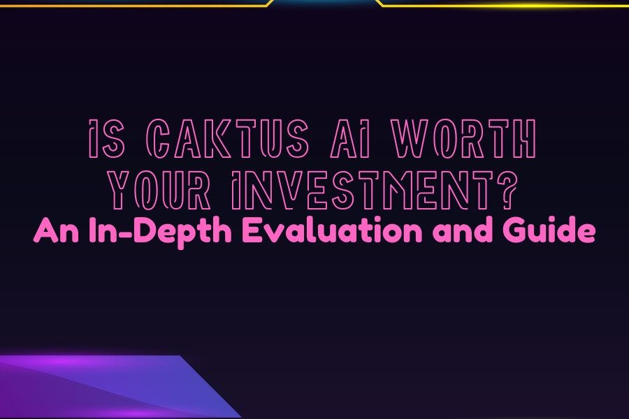 Is Caktus AI Worth Your Investment? An In-Depth Evaluation and Guide