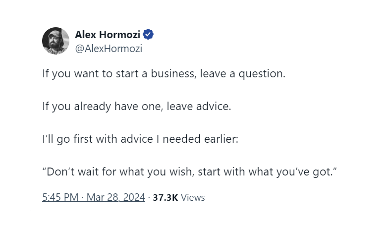 If you want to start a business, leave a question.   If you already have one, leave advice.  I’ll go first with advice I needed earlier:   “Don’t wait for what you wish, start with what you’ve got.”