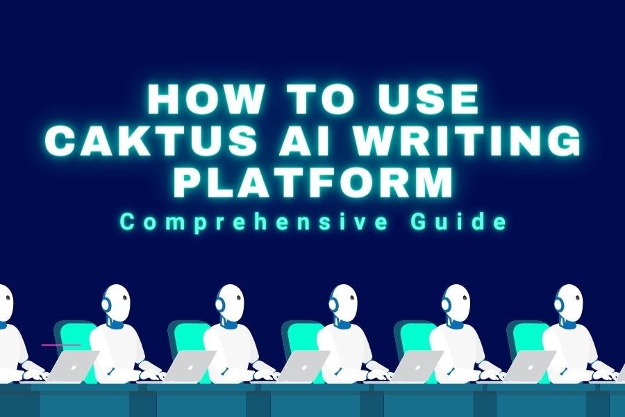 How to Use Caktus AI Writing Platform: Comprehensive Guide