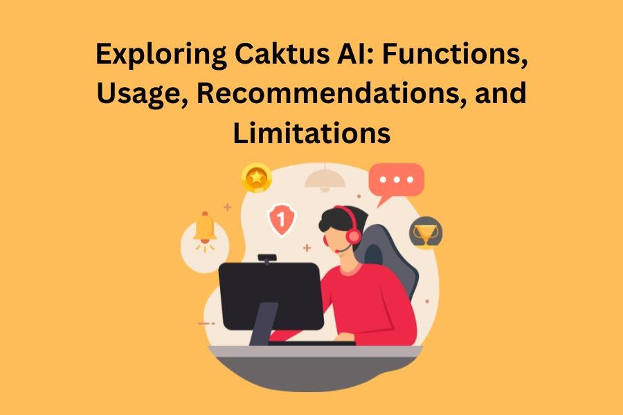 Exploring Caktus AI: Functions, Usage, Recommendations, and Limitations