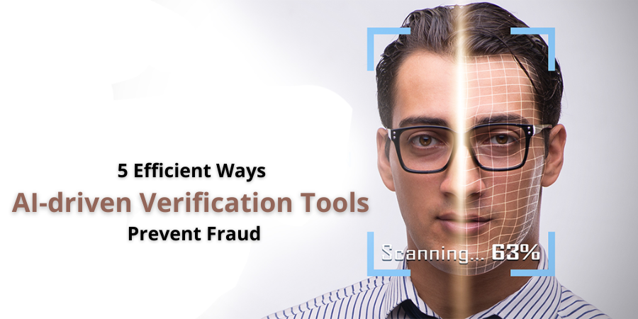 5 Efficient Ways AI-driven Verification Tools Prevent Fraud