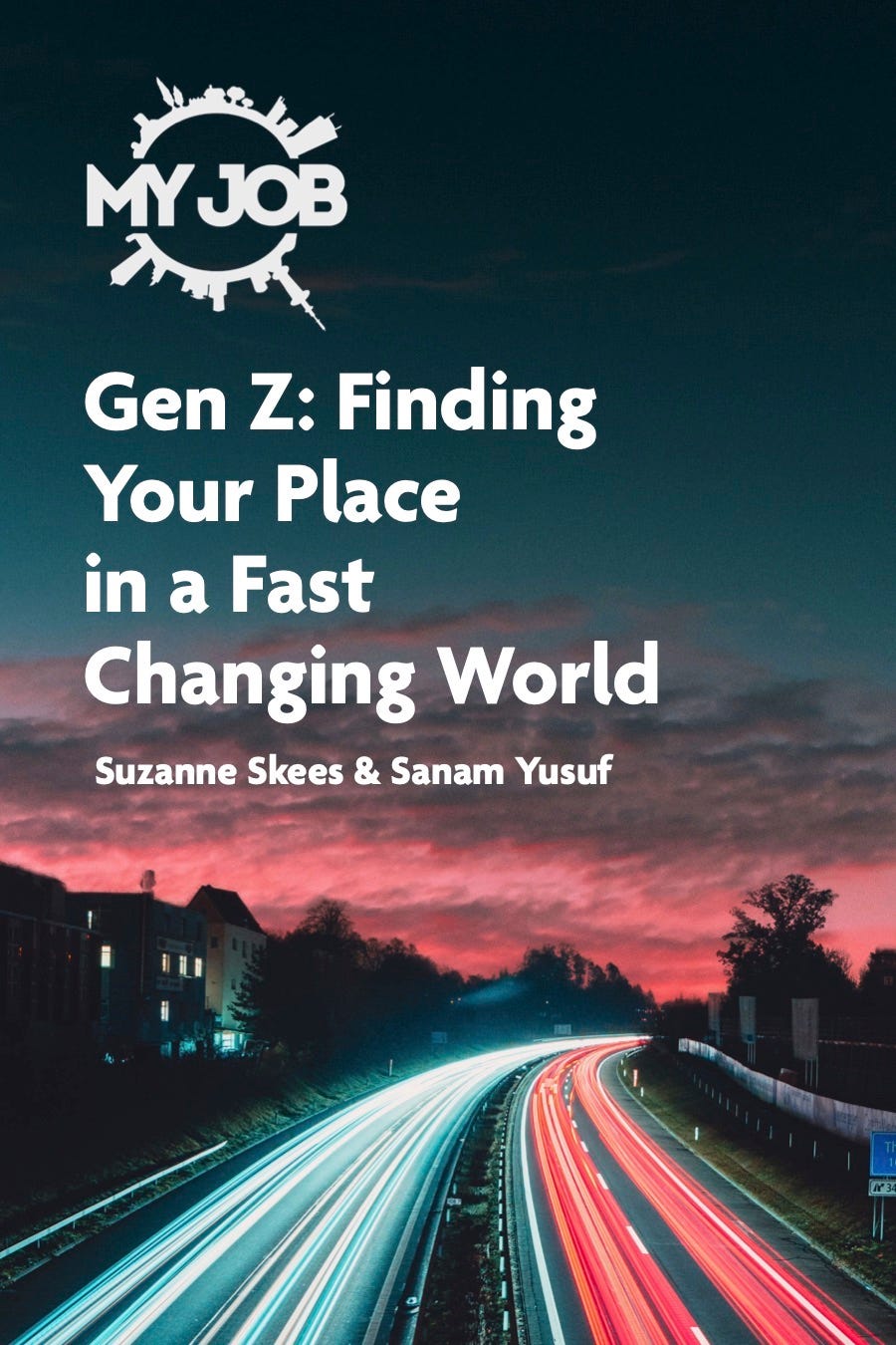 MY JOB Gen Z: Finding Your Place in a Fast-Changing World, by Suzanne Skees & Sanam Yusuf; cover design by Maya Chawla