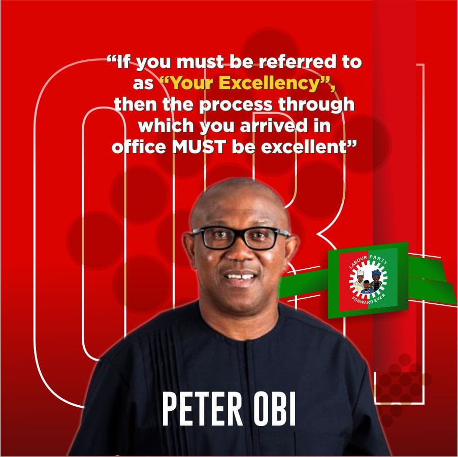 The image features a quote from Peter Obi, the presidential candidate of the Labour Party of Nigeria. The quote says: If you must be referred to as “Your Excellency”, then the process through which you arrived in office Must be excellent. — PO