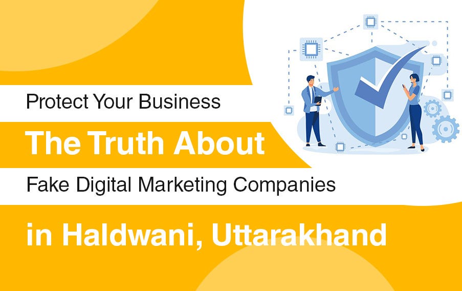 The Truth About Fake Digital Marketing Companies in Haldwani, Uttarakhand