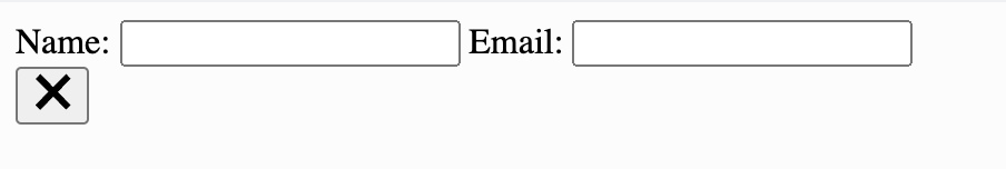 A  form with inputs for Name and Email. A button with the letter X is underneath.