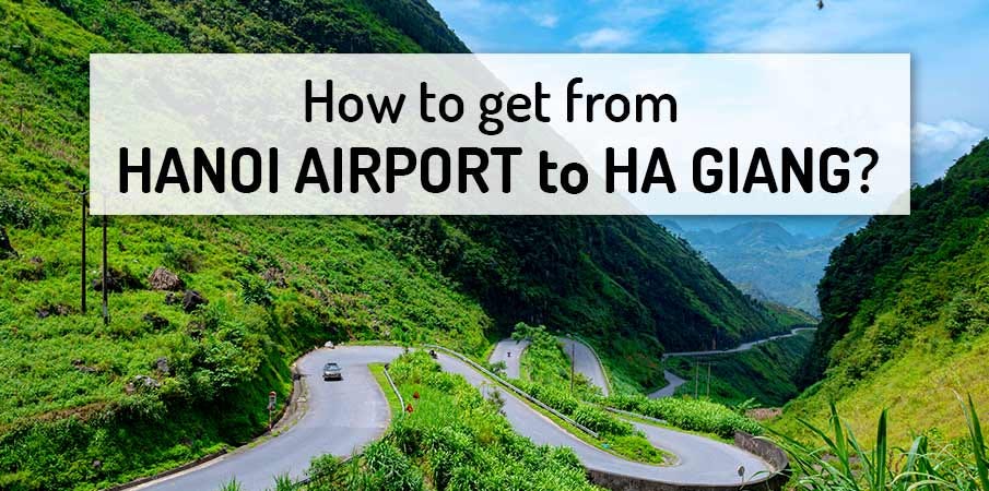 How to go?—?HANOI AIRPORT to HA GIANG- ??