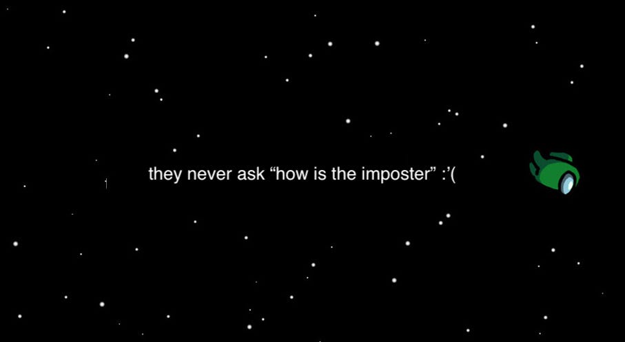 in-game capture from the game Among Us, where one of the members who is actually an imposter gets thrown out into deep space. instead of the usual game text, the text reads, “they never ask how is the imposter”