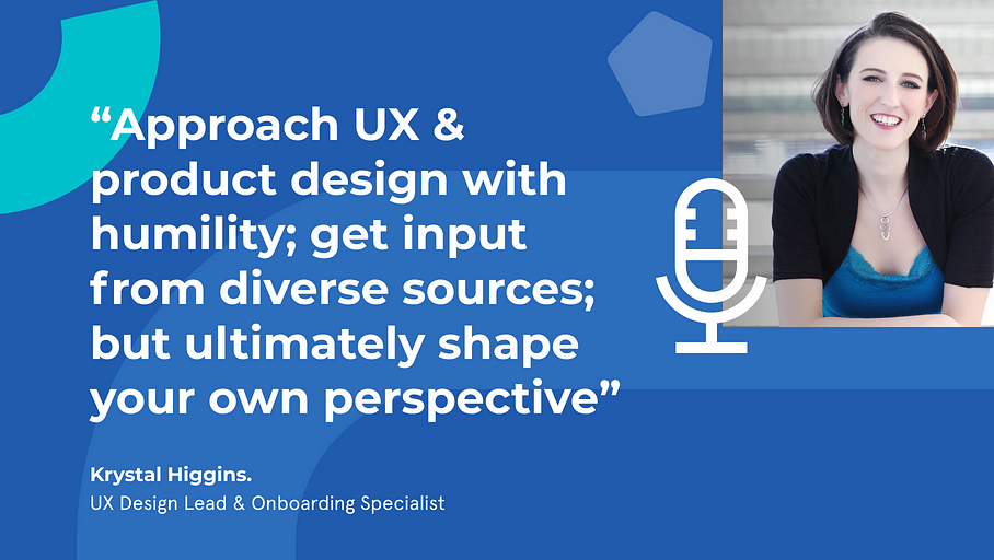 Approach the field of UX and product design with humility; get input from diverse sources; but ultimately shape your own perspective from that advice and your own experiences.