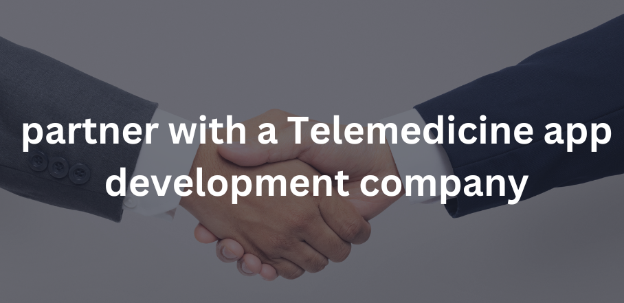 Partner with a telemedicine app development company