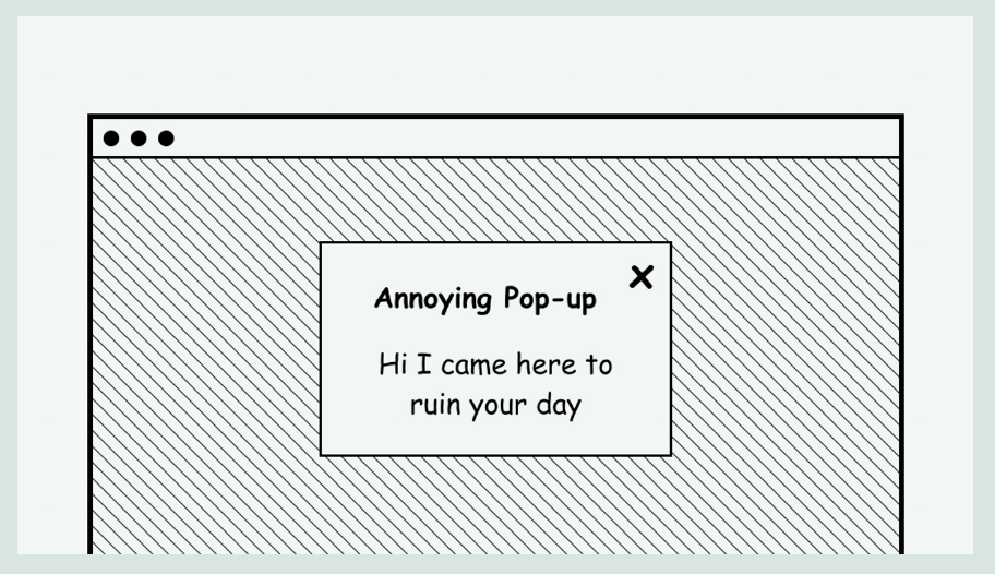 Illustration showing a pop up that says: “Annoying Pop-up. Hi I came here to ruin your day.”