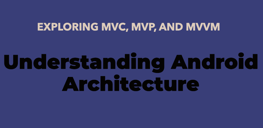 Difference between mvc mvp and mvvm in android
