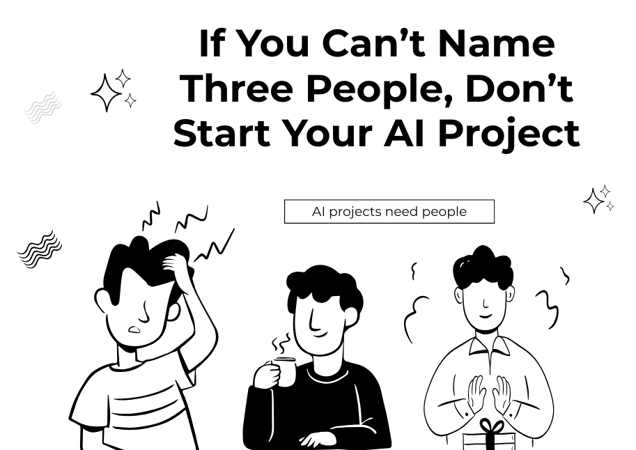 If You Can’t Name Three People, Don’t Start Your AI Project