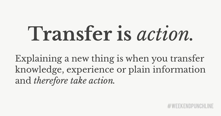 Transfer is action. Explaining a new thing is when you transfer knowledge, experience or plain information and therefore take action.