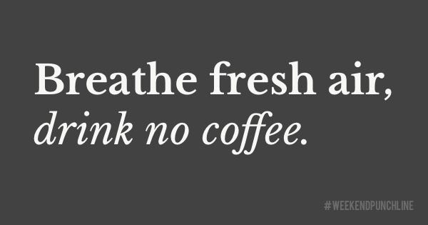 Fresh air, no coffee