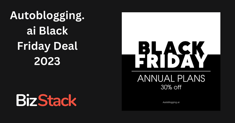 Autoblogging.ai Black Friday Sale 2023: Unbeatable AI Deals Await