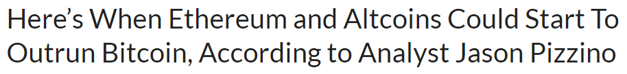 Headline: “Here’s When Ethereum and Altcoins Could Start To Outrun Bitcoin, According to Analyst Jason Pizzino”