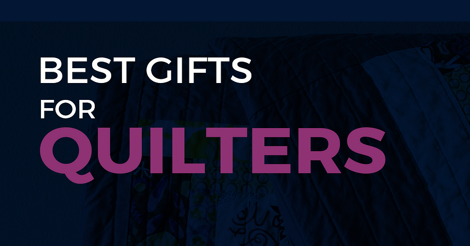 Best Gifts for Quilters: Unique Gift Ideas to Get Them Excited