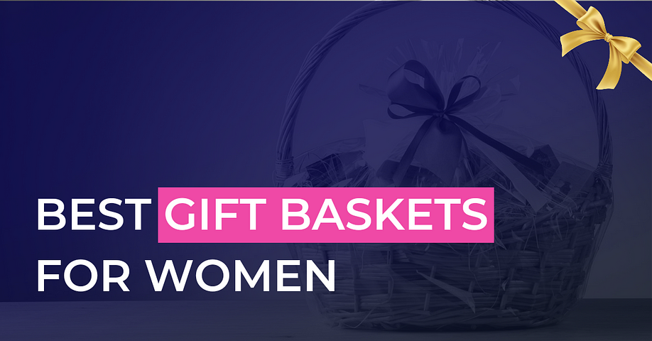 15 Best Gift Baskets for Women: Something for Every Occasion